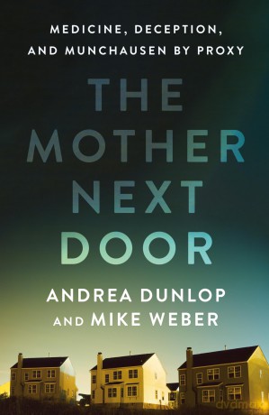 The Mother Next Door: Medicine, Deception, and Munchausen by Proxy [KSIĄŻKA]