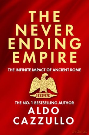 The Neverending Empire: The Infinite Impact of Ancient Rome [KSIĄŻKA]
