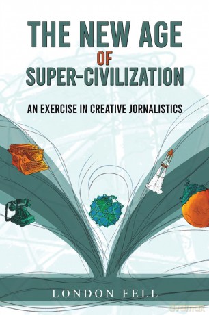 The New Age of Super-Civilization: An Exercise in Creative Jornalistics [KSIĄŻKA]