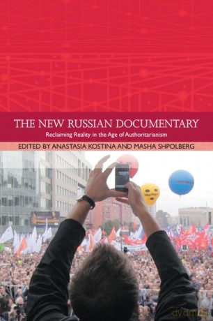 The New Russian Documentary: Reclaiming Reality in the Age of Authoritarianism [KSIĄŻKA]