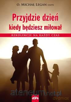 Przyjdzie dzień, kiedy będziesz miłował [KSIĄŻKA]