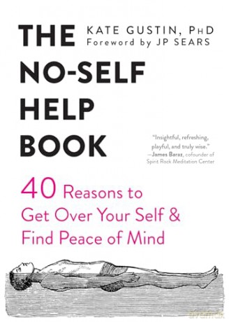 The No-Self Help Book: Forty Reasons to Get Over Your Self and Find Peace of Mind [KSIĄŻKA]