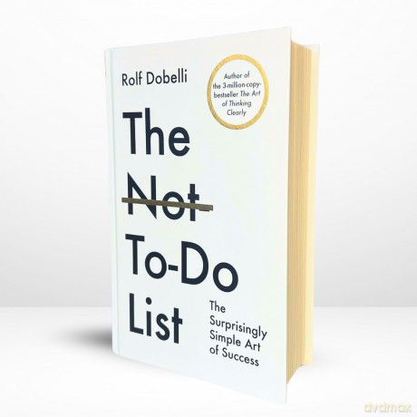 The Not To Do List: The Life-Changing Instant Bestseller from the author of The Art of Thinking Clearly [KSIĄŻKA]
