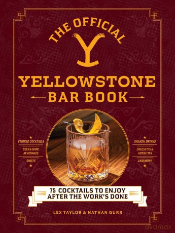 The Official Yellowstone Bar Book: 75 Cocktails to Enjoy after the Work's Done [KSIĄŻKA]