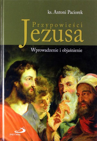 Przypowieści Jezusa. Wprowadzenie i objaśnienie [KSIĄŻKA]