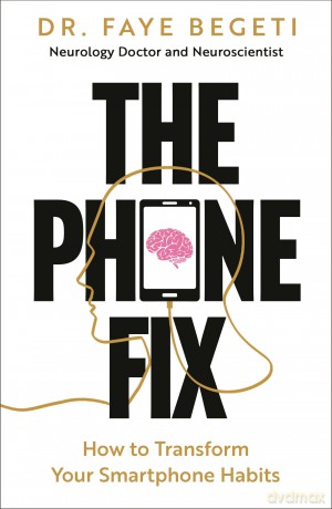The Phone Fix: How to Transform Your Smartphone Habits [KSIĄŻKA]