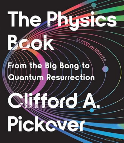 The Physics Book: From the Big Bang to Quantum Resurrection [KSIĄŻKA]