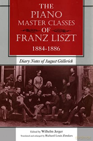 The Piano Master Classes of Franz Liszt, 1884-1886: Diary Notes of August Göllerich [KSIĄŻKA]