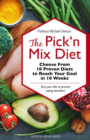 The Pick 'n Mix Diet: Choose from 10 Proven Diets to Reach Your Goal in 10 Weeks - A Healthy Lifestyle Guidebook [KSIĄŻKA]
