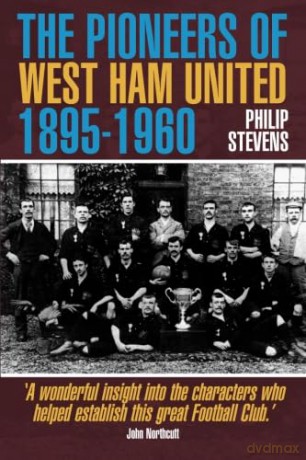 The Pioneers of West Ham United 1895-1960 [KSIĄŻKA]