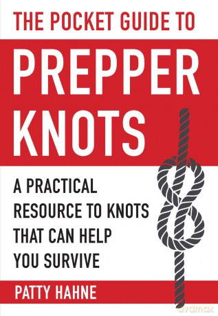 The Pocket Guide to Prepper Knots: A Practical Resource to Knots That Can Help You Survive [KSIĄŻKA]