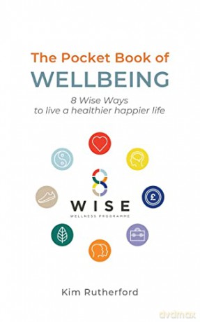 The Pocketbook of Wellbeing: 8 Wise Ways to Live a Healthier Happier Life [KSIĄŻKA]