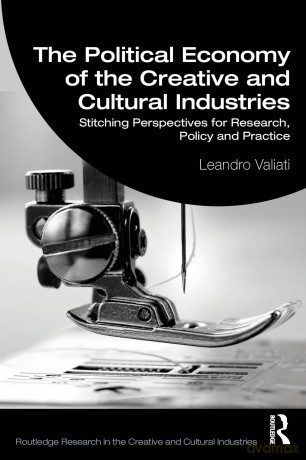 The Political Economy of the Creative and Cultural Industries: Stitching Perspectives for Research, Policy and Practice [KSIĄŻKA]