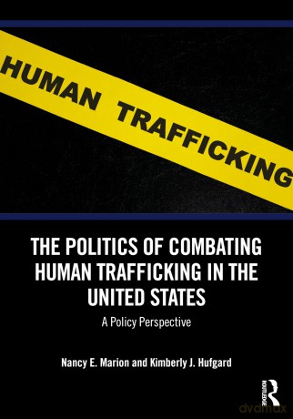 The Politics of Combating Human Trafficking in the United States: A Policy Perspective [KSIĄŻKA]