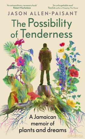 The Possibility of Tenderness: A Jamaican memoir of plants and dreams [KSIĄŻKA]