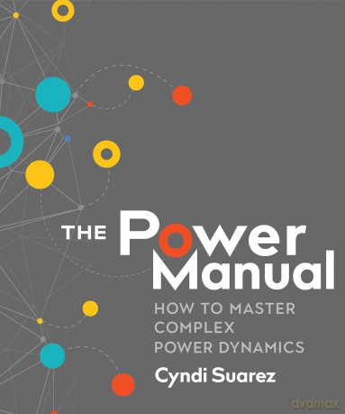 The Power Manual: How to Master Complex Power Dynamics [KSIĄŻKA]