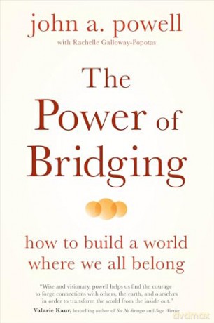 The Power of Bridging: How to Build a World Where We All Belong [KSIĄŻKA]