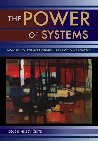 The Power of Systems: How Policy Sciences Opened Up the Cold War World [KSIĄŻKA]