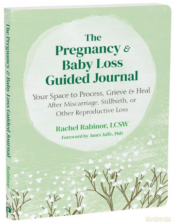 The Pregnancy and Baby Loss Guided Journal: Your Space to Process, Grieve, and Heal After Miscarriage, Stillbirth, or Other Reproductive Loss [KSIĄŻKA]