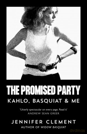 The Promised Party: Kahlo, Basquiat and Me [KSIĄŻKA]