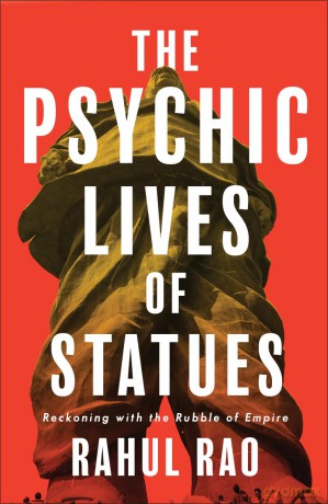 The Psychic Lives of Statues: Reckoning with the Rubble of Empire [KSIĄŻKA]