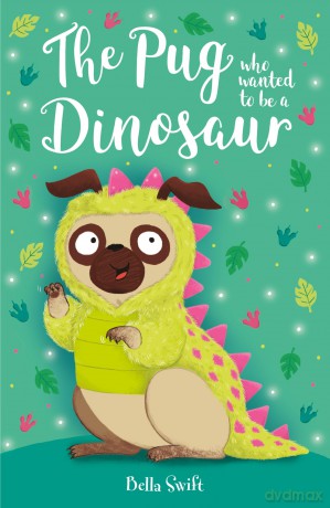 The Pug who wanted to be a Dinosaur [KSIĄŻKA]
