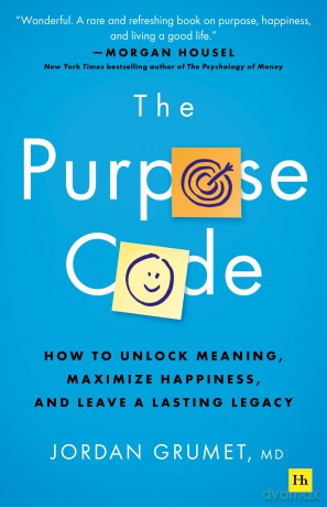 The Purpose Code: How to unlock meaning, maximize happiness, and leave a lasting legacy [KSIĄŻKA]