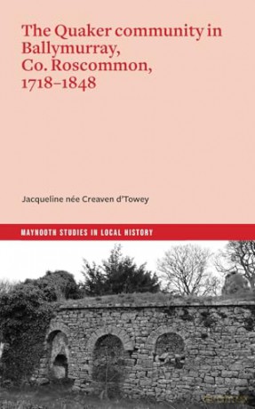 The Quaker Community in Ballymurray, Co. Roscommon, 1718-1848 [KSIĄŻKA]