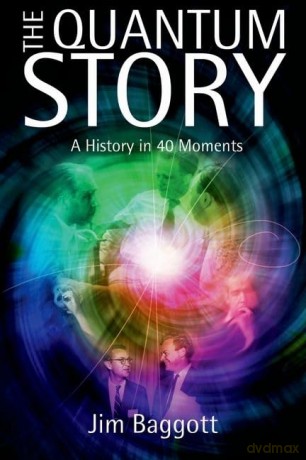The Quantum Story: A history in 40 moments [KSIĄŻKA]