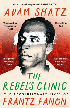 The Rebel's Clinic: The Revolutionary Lives of Frantz Fanon [KSIĄŻKA]