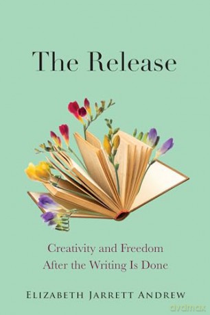 The Release: Creativity and Freedom After the Writing Is Done [KSIĄŻKA]