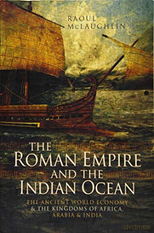 The Roman Empire and the Indian Ocean: The Ancient World Economy and the Kingdoms of Africa, Arabia and India [KSIĄŻKA]