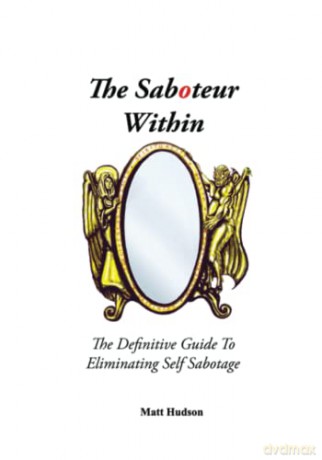 The Saboteur Within: The Definitive Guide To Eliminating Self Sabotage [KSIĄŻKA]
