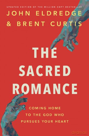 The Sacred Romance Revised and Updated Edition: Coming Home to the God Who Pursues Your Heart [KSIĄŻKA]