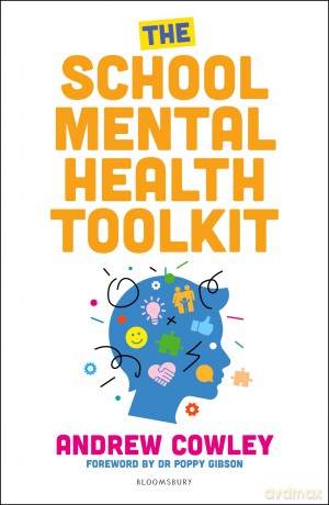 The School Mental Health Toolkit: A practical guide to supporting the whole school community [KSIĄŻKA]