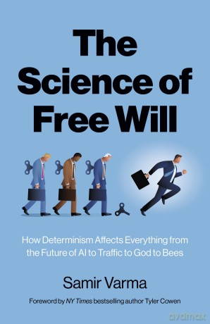 The Science of Free Will: How Determinism Affects Everything from the Future of AI to Traffic to God to Bees [KSIĄŻKA]