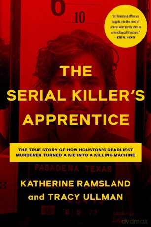 The Serial Killer's Apprentice: The True Story of How Houston's Deadliest Murderer Turned a Kid into a Killing Machine [KSIĄŻKA]