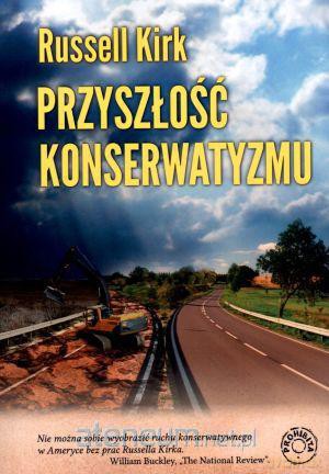Przyszłość konserwatyzmu [KSIĄŻKA]