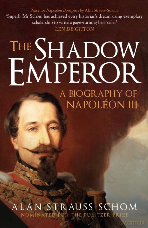 The Shadow Emperor: A Biography of Napoléon III [KSIĄŻKA]