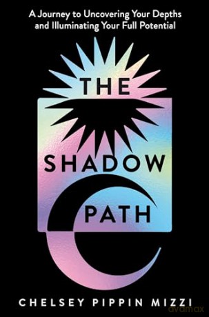 The Shadow Path: A Journey to Uncovering Your Depths and Illuminating Your Full Potential [KSIĄŻKA]