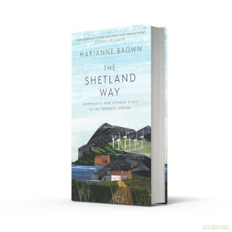 The Shetland Way: Community and climate crisis on my father's islands [KSIĄŻKA]