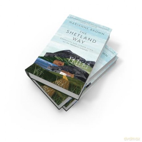The Shetland Way: Community and climate crisis on my father's islands [KSIĄŻKA]
