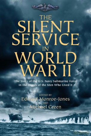 The Silent Service in World War II: The Story of the U.S. Navy Submarine Force in the Words of the Men Who Lived It [KSIĄŻKA]