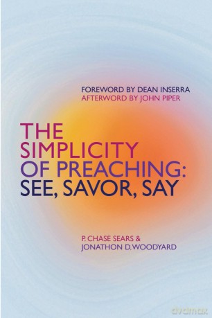 The Simplicity of Preaching: See, Savor, Say [KSIĄŻKA]