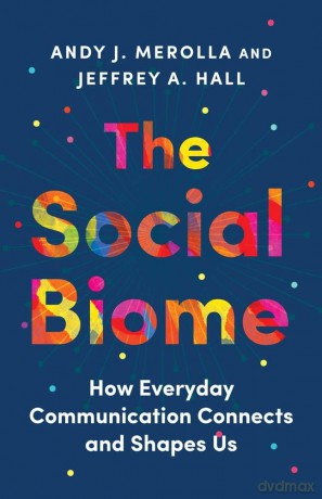 The Social Biome: How Everyday Communication Connects and Shapes Us [KSIĄŻKA]