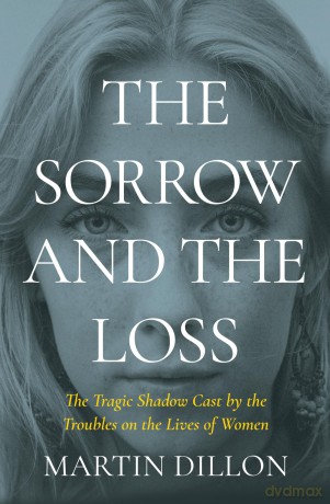 The Sorrow and the Loss: The Tragic Shadow Cast by the Troubles on the Lives of Women [KSIĄŻKA]