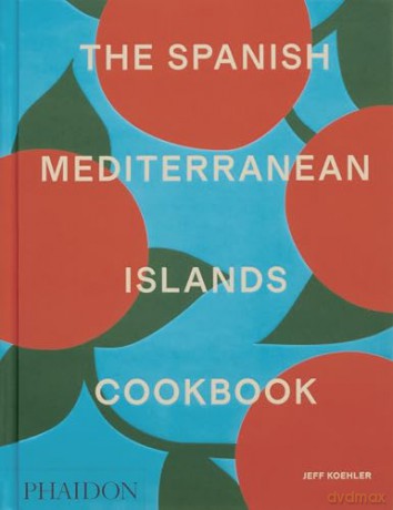 The Spanish Mediterranean Islands Cookbook [KSIĄŻKA]