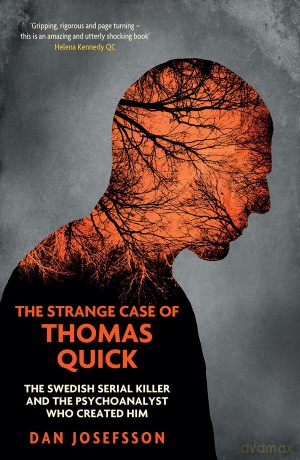 The Strange Case of Thomas Quick: The Swedish Serial Killer and the Psychoanalyst Who Created Him [KSIĄŻKA]