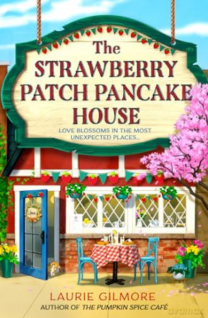 The Strawberry Patch Pancake House: A brand new small town romance from the author of TikTok phenomenon The Pumpkin Spice Café: Book 4 [KSIĄŻKA]