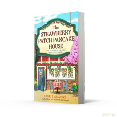 The Strawberry Patch Pancake House: A brand new small town romance from the author of TikTok phenomenon The Pumpkin Spice Café: Book 4 [KSIĄŻKA]
